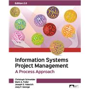 Information Systems Project Management, A Process Approach, Edition 2.0 by Christoph Schneider, Mark A. Fuller, Joseph S. Valacich, and Joey F. George, 9781943153541
