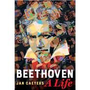 Beethoven, a Life by Caeyers, Jan; Hope, Daniel; Annable, Brent, 9780520343542