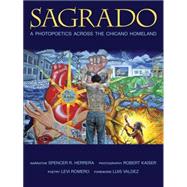 Sagrado: A Photopoetics Across the Chicano Homeland by Herrera, Spencer R.; Kaiser, Robert; Romero, Levi; Valdez, Luis, 9780826353542