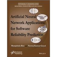 Artificial Neural Network Applications for Software Reliability Prediction by Bisi, Manjubala; Goyal, Neeraj Kumar, 9781119223542