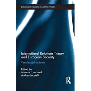 International Relations Theory and European Security: We Thought We Knew by Cladi; Lorenzo, 9781138893542