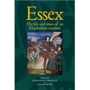 Essex The cultural impact of an Elizabethan courtier by Connolly, Annaliese; Hopkins, Lisa, 9781784993542