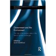Government and the Environment: The Role of the Modern State in the Face of Global Challenges by Castellucci; Laura, 9780415633543