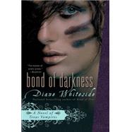 Bond of Darkness A Novel of Texas Vampires by Whiteside, Diane, 9780425223543