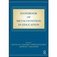 Handbook of Metacognition in Education by Hacker; Douglas J., 9780805863543
