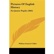 Pictures of English History : For Junior Pupils (1864) by Collier, William Francis, 9781104363543