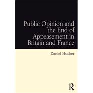 Public Opinion and the End of Appeasement in Britain and France by Daniel Hucker, 9781317073543