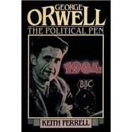 George Orwell The Political Pen by Ferrell, Keith, 9781590773543