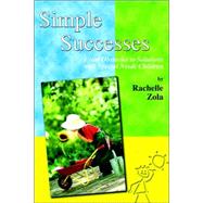 Simple Successes : From Obstacles to Solutions with Special Needs Children by Zola, Rachelle, 9781598003543