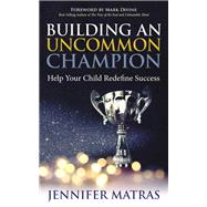 Building an Uncommon Champion by Matras, Jennifer; Divine, Mark, 9781642793543