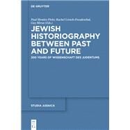 Jewish Historiography Between Past and Future by Mendes-Flohr, Paul; Livneh-freudenthal, Rachel; Miron, Guy, 9783110553543