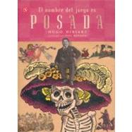 El nombre del juego es Jos Guadalupe Posada by Hiriart, Hugo, 9789681673543