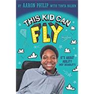 This Kid Can Fly by Philip, Aaron; Bolden, Tonya (CON), 9780062403544
