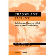 The Transplant Patient: Biological, Psychiatric and Ethical Issues in Organ Transplantation by Edited by Paula T. Trzepacz , Andrea F. DiMartini, 9780521553544