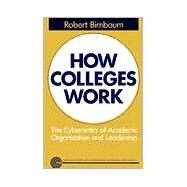 How Colleges Work The Cybernetics of Academic Organization and Leadership by Birnbaum, Robert, 9781555423544