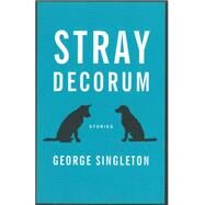 Stray Decorum by Singleton, George, 9781938103544