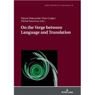 On the Verge Between Language and Translation by Walczynski, Marcin; Czajka, Piotr; Szawerna, Michal, 9783631763544