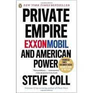 Private Empire ExxonMobil and American Power by Coll, Steve, 9780143123545