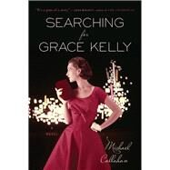 Searching for Grace Kelly by Callahan, Michael, 9780544313545
