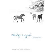 The Days Are Gods by Stephens, Liz, 9780803243545