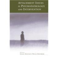 Attachment Issues in Psychopathology and Intervention by Atkinson,Leslie, 9781138003545
