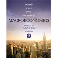 Macroeconomics Private and Public Choice by Gwartney, James D.; Stroup, Richard L.; Sobel, Russell S.; Macpherson, David A., 9781285453545