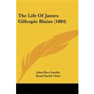 The Life of James Gillespie Blaine by Landis, John Herr; Clare, Israel Smith, 9781437083545