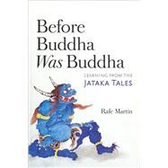 Before Buddha Was Buddha by Martin, Rafe, 9781614293545