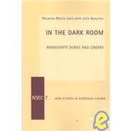In the Dark Room : Marguerite Duras and Cinema by Maule, Rosanna; Beaulieu, Julie, 9783039113545