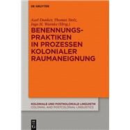 Benennungspraktiken in Prozessen Kolonialer Raumaneignung by Dunker, Axel; Stolz, Thomas; Warnke, Ingo H., 9783110533545