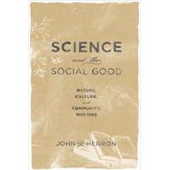 Science and the Social Good Nature, Culture, and Community, 1865-1965 by Herron, John P., 9780195383546