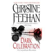Dark Celebration A Carpathian Reunion by Feehan, Christine, 9780515143546