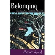 Belonging: Australians, Place and Aboriginal Ownership by Peter Read, 9780521773546