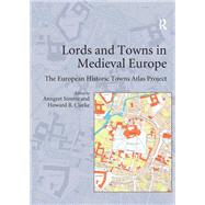Lords and Towns in Medieval Europe: The European Historic Towns Atlas Project by Clarke,Howard B.;Simms,Anngret, 9780754663546