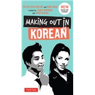 Making Out in Korean by Constantine, Peter; Baik, Gene; Kingdon, Laura; Backe, Chris, 9780804843546