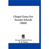 Chapel Gems for Sunday Schools by Root, George Frederick; Hanby, B. R.; Murray, J. R., 9781120173546