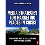 Media Strategies for Marketing Places in Crisis by Avraham,Eli, 9781138473546