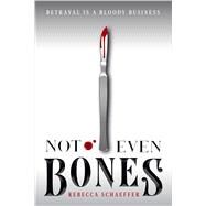 Not Even Bones by Schaeffer, Rebecca, 9781328863546