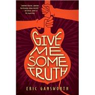 Give Me Some Truth by Gansworth, Eric, 9781338143546