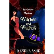 Witches and Whatnots by Ashe, Kendra, 9781512383546