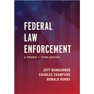 Federal Law Enforcement: A Primer by Jeff Bumgarner, Charles E. Crawford, Ronald Burns, 9781531023546