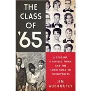 The Class of '65 A Student, a Divided Town, and the Long Road to Forgiveness by Auchmutey, Jim, 9781610393546
