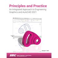 Principles and Practice An Integrated Approach to Engineering Graphics and AutoCAD 2021 by Shih, Randy, 9781630573546