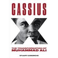 Cassius X The Transformation of Muhammad Ali by Cosgrove, Stuart, 9781641603546