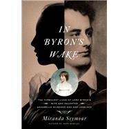 In Byron's Wake by Seymour, Miranda, 9781643133546