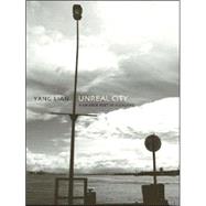 Unreal City A Chinese Poet in Auckland: Selected Poetry and Prose of Yang Lian by Lian, Yang; Chung, Hilary; Edmond, Jacob, 9781869403546