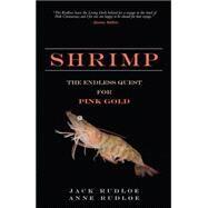 Shrimp The Endless Quest for Pink Gold (paperback) by Rudloe, Jack; Rudloe, Anne, 9780133993547