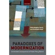Paradoxes of Modernization Unintended Consequences of Public Policy Reform by Margetts, Helen; 6, Perri; Hood, Christopher, 9780199573547