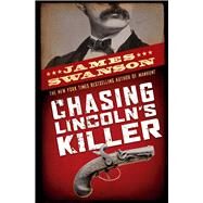 Chasing Lincoln's Killer The Search For John Wilkes Booth by Swanson, James L., 9780439903547