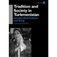 Tradition and Society in Turkmenistan: Gender, Oral Culture and Song by Blackwell; Carole, 9780700713547